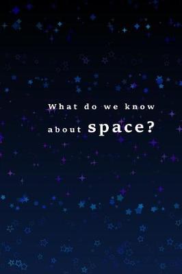 Cover of What do we know about space?