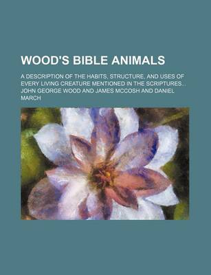 Book cover for Wood's Bible Animals; A Description of the Habits, Structure, and Uses of Every Living Creature Mentioned in the Scriptures
