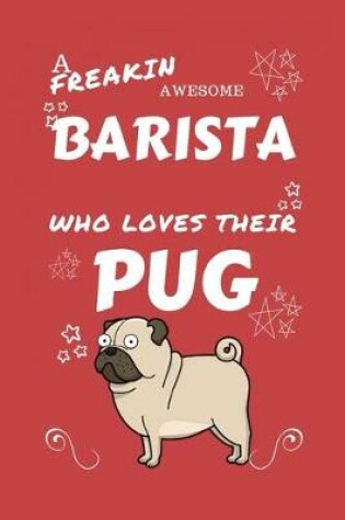 Cover of A Freakin Awesome Barista Who Loves Their Pug