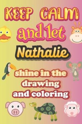 Cover of keep calm and let Nathalie shine in the drawing and coloring