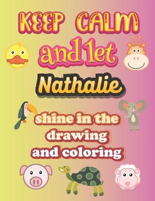 Book cover for keep calm and let Nathalie shine in the drawing and coloring