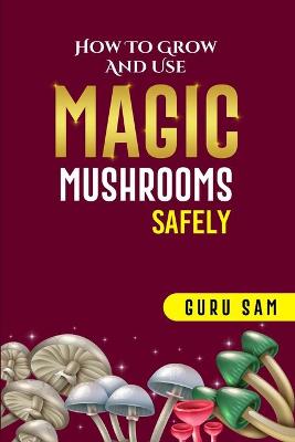 Book cover for How to Grow and Use Magic Mushrooms Safely