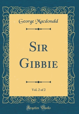 Book cover for Sir Gibbie, Vol. 2 of 2 (Classic Reprint)
