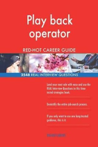 Cover of Play back operator RED-HOT Career Guide; 2548 REAL Interview Questions