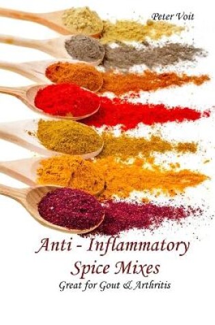 Cover of Anti - inflammatory Spice Mixes - Great for Gout & Arthritis