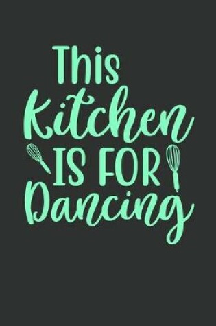 Cover of This Kitchen Is For Dancing