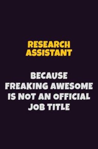 Cover of Research Assistant, Because Freaking Awesome Is Not An Official Job Title