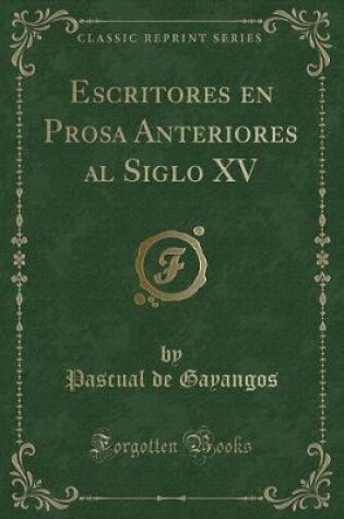 Cover of Escritores En Prosa Anteriores Al Siglo XV (Classic Reprint)