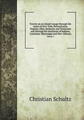 Book cover for Travels on an inland voyage through the states of New-York, Pennsylvania, Virginia, Ohio, Kentucky and Tennessee and through the territories of Indiana, Louisiana, Mississippi and New-Orleans Volume 1