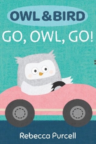 Cover of Owl & Bird: Go, Owl, Go!