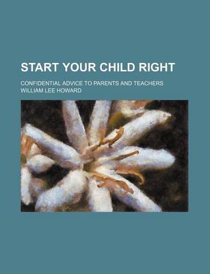 Book cover for Start Your Child Right; Confidential Advice to Parents and Teachers