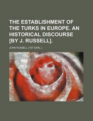 Book cover for The Establishment of the Turks in Europe. an Historical Discourse [By J. Russell]