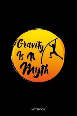 Book cover for Gravity Is A Myth Notebook