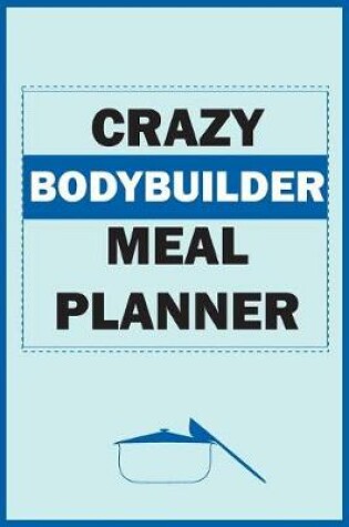 Cover of Crazy Bodybuilder Meal Planner