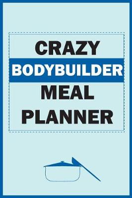 Book cover for Crazy Bodybuilder Meal Planner