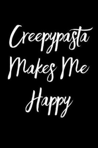 Cover of Creepypasta Makes Me Happy