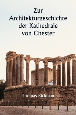 Cover of Zur Architekturgeschichte der Kathedrale von Chester