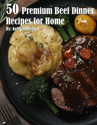 Book cover for 50 Premium Beef Dinner Recipes for Home