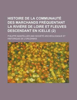 Book cover for Histoire de La Communaute Des Marchands Frequentant La Riviere de Loire Et Fleuves Descendant En Icelle (2 )