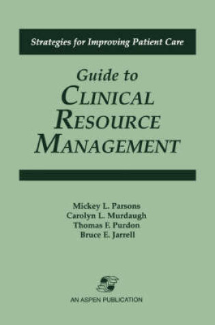 Cover of Guide to Clinical Resource Management (Strategies for Improving Patient Care)