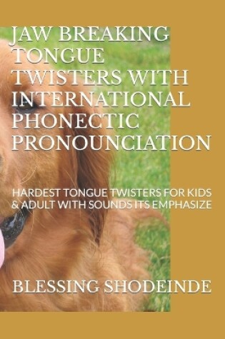 Cover of Jaw Breaking Tongue Twisters with International Phonectic Pronounciation