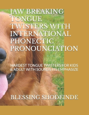 Book cover for Jaw Breaking Tongue Twisters with International Phonectic Pronounciation