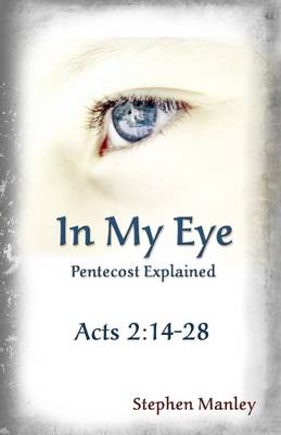 Book cover for In My Eye: Pentecost Explained: Acts 2:14-28