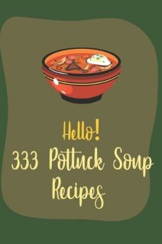 Cover of Hello! 333 Potluck Soup Recipes