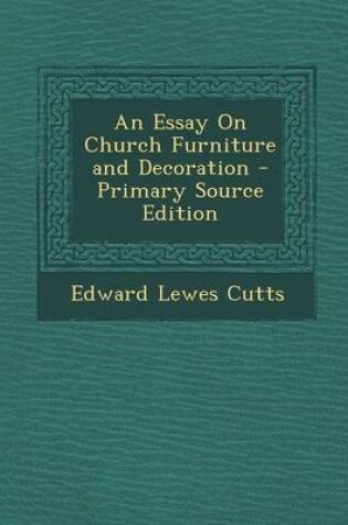 Cover of An Essay on Church Furniture and Decoration - Primary Source Edition