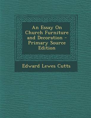 Book cover for An Essay on Church Furniture and Decoration - Primary Source Edition