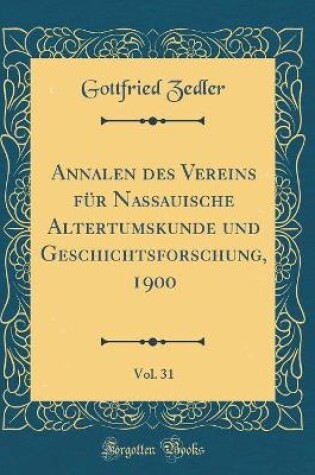 Cover of Annalen Des Vereins Fur Nassauische Altertumskunde Und Geschichtsforschung, 1900, Vol. 31 (Classic Reprint)