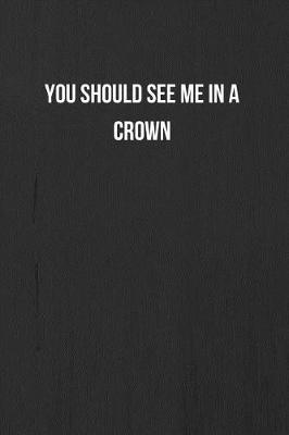 Book cover for You Should See Me In A Crown