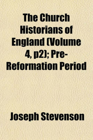 Cover of The Church Historians of England (Volume 4, P2); Pre-Reformation Period