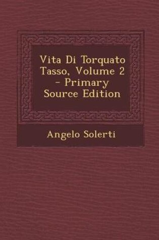 Cover of Vita Di Torquato Tasso, Volume 2 - Primary Source Edition