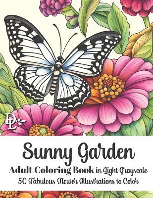 Book cover for Sunny Garden - Adult Coloring Book in Light Grayscale