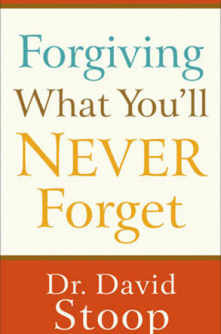 Cover of Forgiving What You'll Never Forget