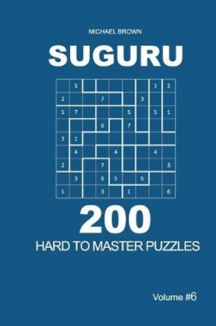 Cover of Suguru - 200 Hard to Master Puzzles 9x9 (Volume 6)