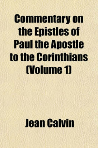 Cover of Commentary on the Epistles of Paul the Apostle to the Corinthians (Volume 1)