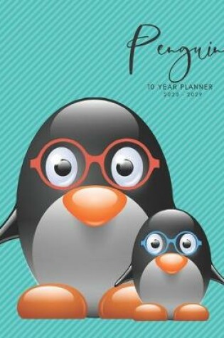 Cover of 2020-2029 10 Ten Year Planner Monthly Calendar Penguin Goals Agenda Schedule Organizer