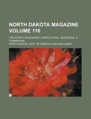 Book cover for North Dakota Magazine; The State's Resources--Agricultural, Industrial, & Commercial Volume 116