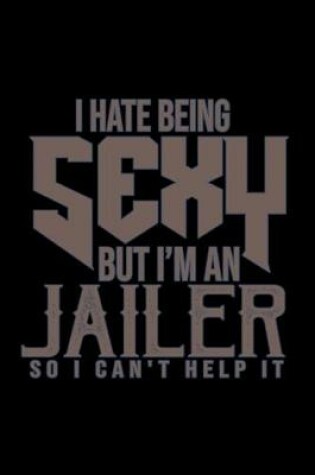 Cover of I hate being sexy but I'm a jailer so I can't help it