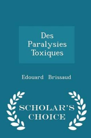 Cover of Des Paralysies Toxiques - Scholar's Choice Edition