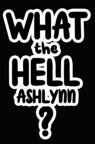 Cover of What the Hell Ashlynn?