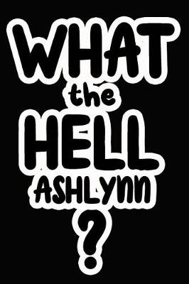 Book cover for What the Hell Ashlynn?