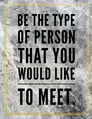 Book cover for Be the type of person that you would like to meet.