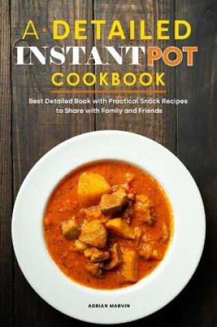 Cover of A Detailed Instant Pot Cookbook 2021