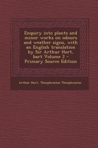 Cover of Enquiry Into Plants and Minor Works on Odours and Weather Signs, with an English Translation by Sir Arthur Hort, Bart Volume 2 - Primary Source Editio
