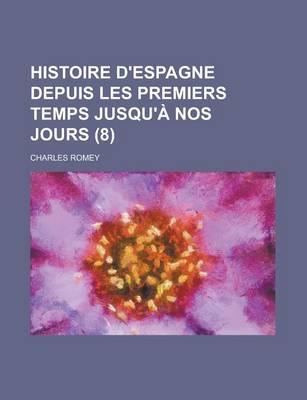 Book cover for Histoire D'Espagne Depuis Les Premiers Temps Jusqu'a Nos Jours (8)