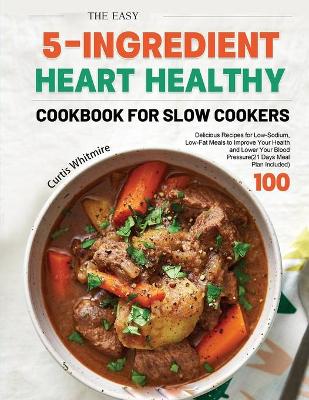 Cover of The Easy 5-Ingredient Heart Healthy Cookbook for Slow Cookers