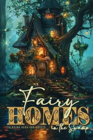 Cover of Fairy Homes in the Swamp Coloring Book for Adults